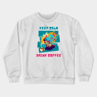 Keep calm and drink coffee Crewneck Sweatshirt